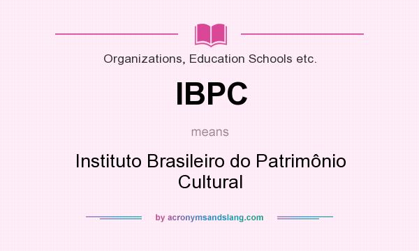 What does IBPC mean? It stands for Instituto Brasileiro do Patrimônio Cultural
