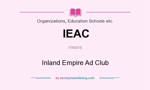 What does IEAC mean? It stands for Inland Empire Ad Club