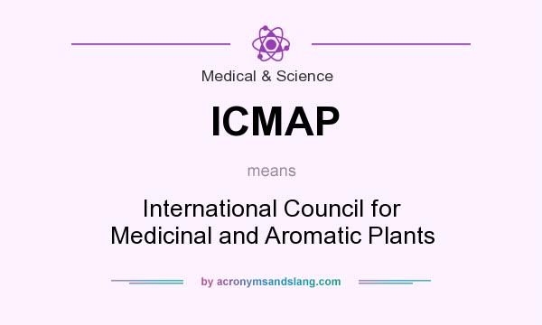 What does ICMAP mean? It stands for International Council for Medicinal and Aromatic Plants