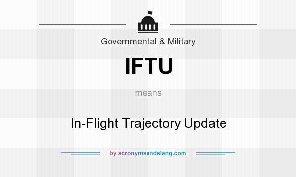 What does IFTU mean? It stands for In-Flight Trajectory Update