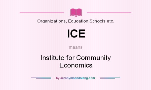 What does ICE mean? It stands for Institute for Community Economics