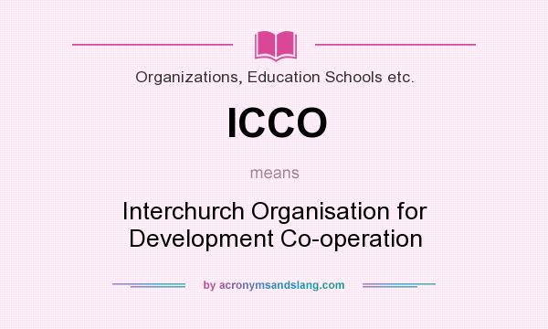 What does ICCO mean? It stands for Interchurch Organisation for Development Co-operation