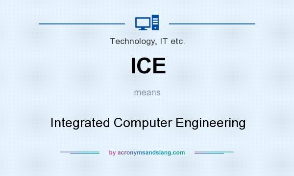 What does ICE mean? It stands for Integrated Computer Engineering