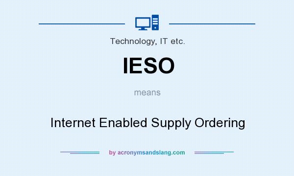 What does IESO mean? It stands for Internet Enabled Supply Ordering
