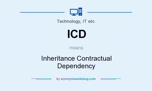What does ICD mean? It stands for Inheritance Contractual Dependency