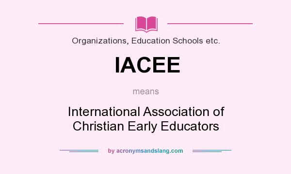 What does IACEE mean? It stands for International Association of Christian Early Educators
