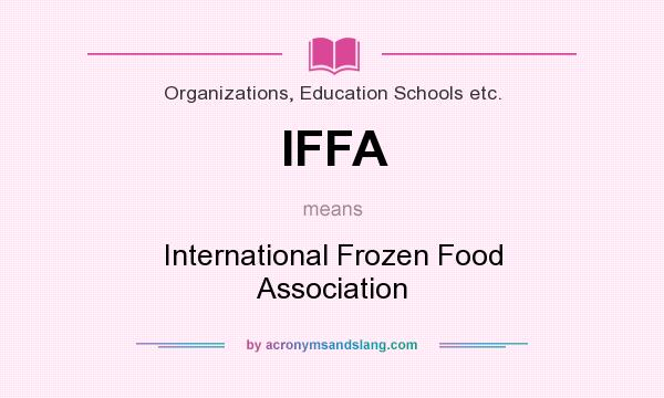 What does IFFA mean? It stands for International Frozen Food Association