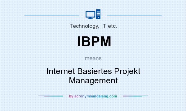 What does IBPM mean? It stands for Internet Basiertes Projekt Management