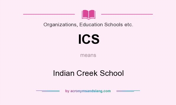 What does ICS mean? It stands for Indian Creek School
