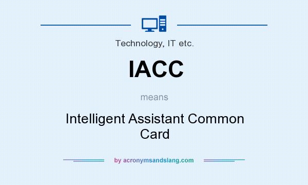 What does IACC mean? It stands for Intelligent Assistant Common Card