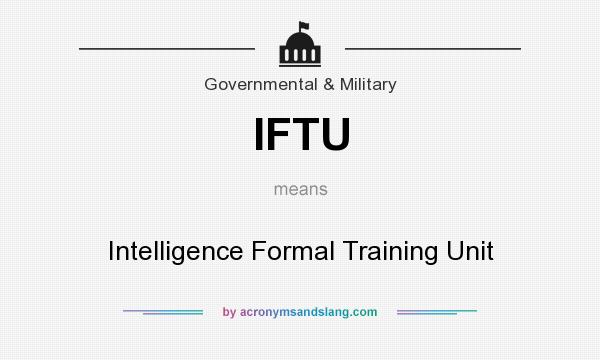 What does IFTU mean? It stands for Intelligence Formal Training Unit