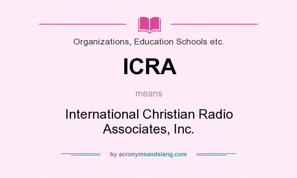What does ICRA mean? It stands for International Christian Radio Associates, Inc.