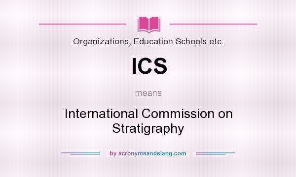 What does ICS mean? It stands for International Commission on Stratigraphy
