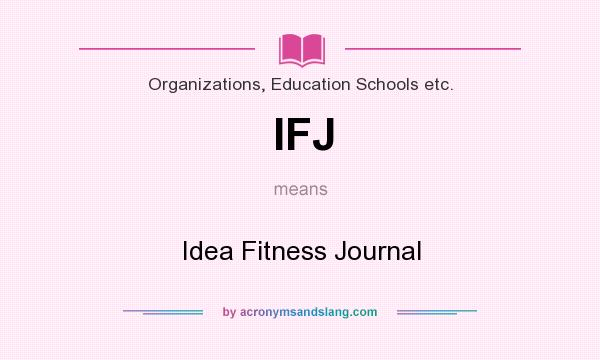 What does IFJ mean? It stands for Idea Fitness Journal