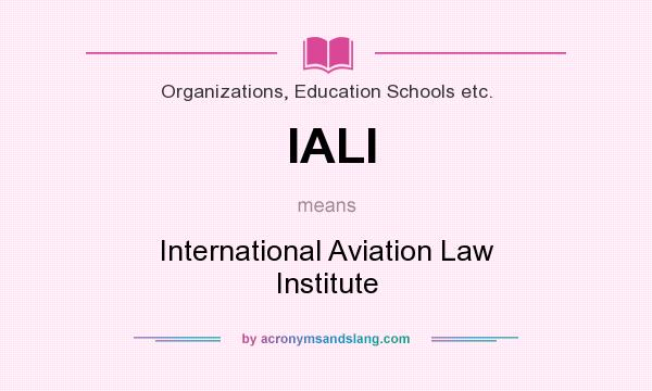What does IALI mean? It stands for International Aviation Law Institute