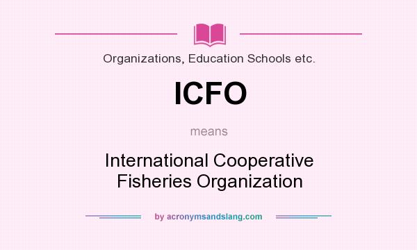 What does ICFO mean? It stands for International Cooperative Fisheries Organization