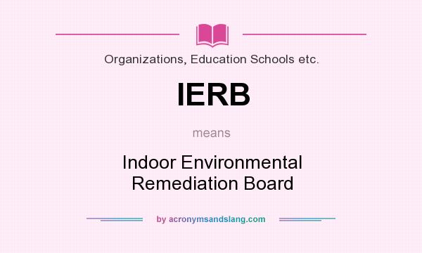 What does IERB mean? It stands for Indoor Environmental Remediation Board