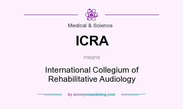 What does ICRA mean? It stands for International Collegium of Rehabilitative Audiology