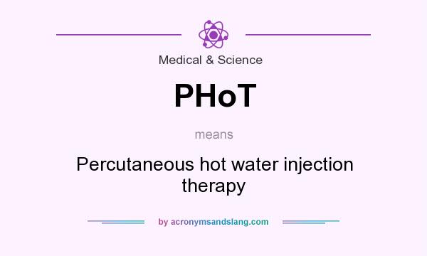 What does PHoT mean? It stands for Percutaneous hot water injection therapy