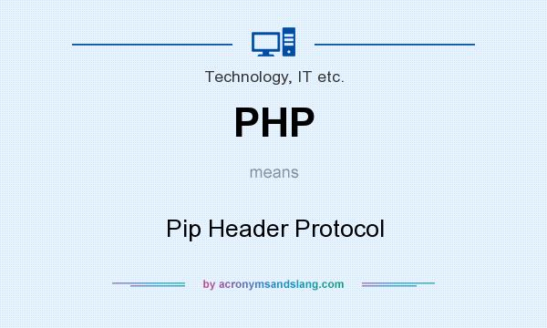 What does PHP mean? It stands for Pip Header Protocol