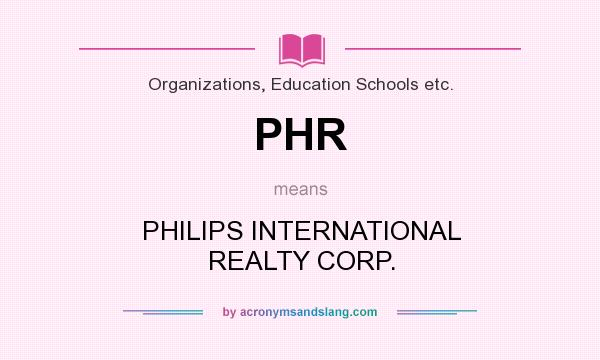 What does PHR mean? It stands for PHILIPS INTERNATIONAL REALTY CORP.