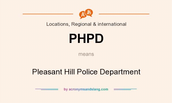 What does PHPD mean? It stands for Pleasant Hill Police Department