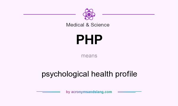 What does PHP mean? It stands for psychological health profile