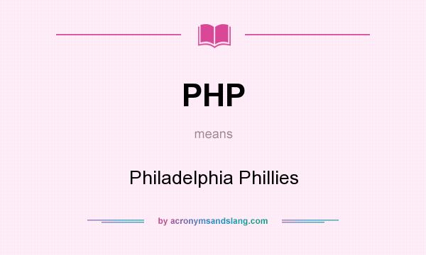 What does PHP mean? It stands for Philadelphia Phillies