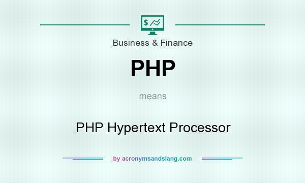 What does PHP mean? It stands for PHP Hypertext Processor
