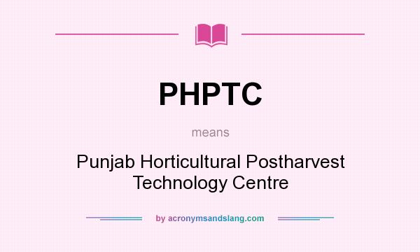 What does PHPTC mean? It stands for Punjab Horticultural Postharvest Technology Centre