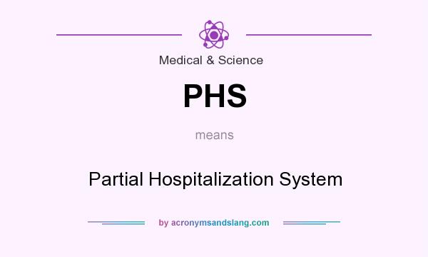 What does PHS mean? It stands for Partial Hospitalization System