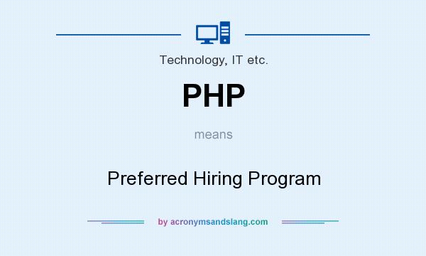 What does PHP mean? It stands for Preferred Hiring Program