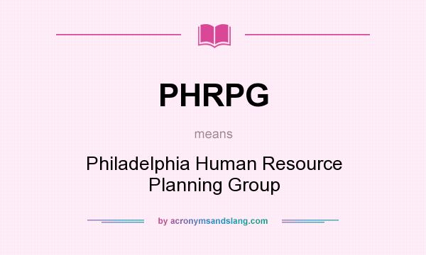 What does PHRPG mean? It stands for Philadelphia Human Resource Planning Group