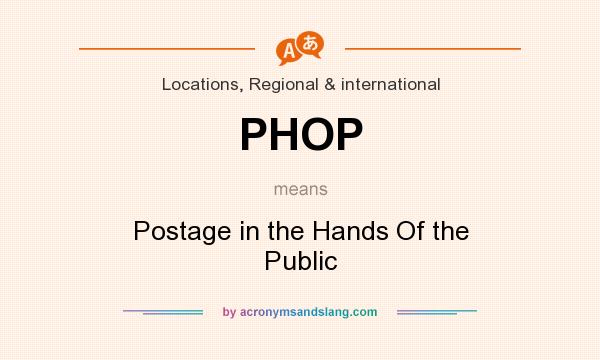 What does PHOP mean? It stands for Postage in the Hands Of the Public