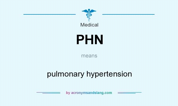 What does PHN mean? It stands for pulmonary hypertension