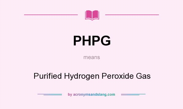What does PHPG mean? It stands for Purified Hydrogen Peroxide Gas