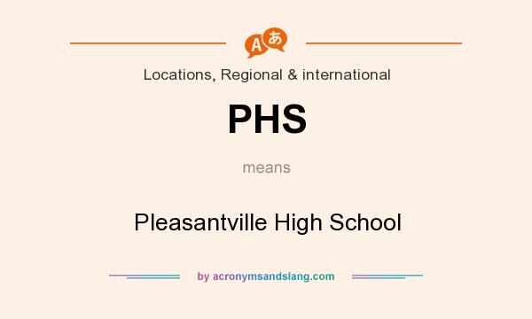 What does PHS mean? It stands for Pleasantville High School