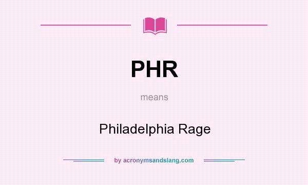 What does PHR mean? It stands for Philadelphia Rage