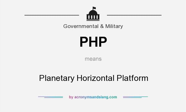 What does PHP mean? It stands for Planetary Horizontal Platform