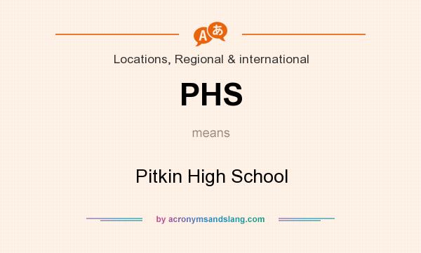 What does PHS mean? It stands for Pitkin High School