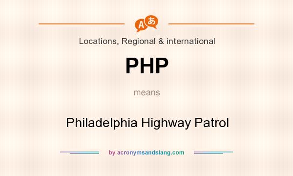 What does PHP mean? It stands for Philadelphia Highway Patrol