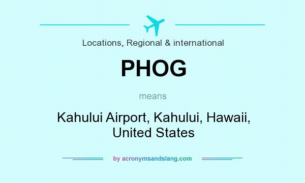 What does PHOG mean? It stands for Kahului Airport, Kahului, Hawaii, United States