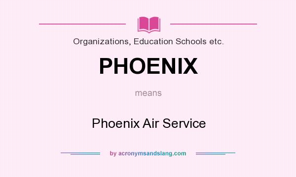 What does PHOENIX mean? It stands for Phoenix Air Service