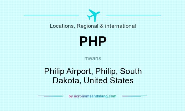 What does PHP mean? It stands for Philip Airport, Philip, South Dakota, United States