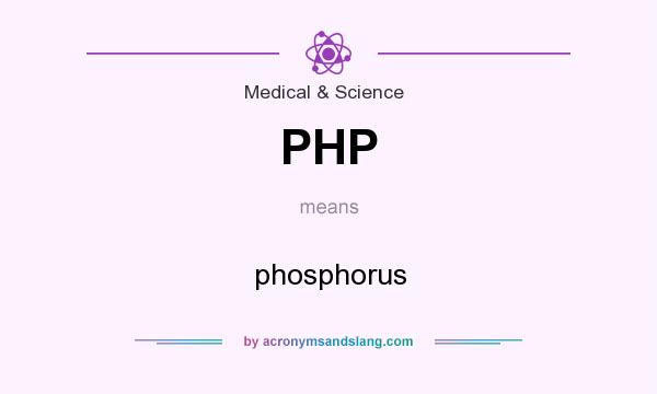 What does PHP mean? It stands for phosphorus