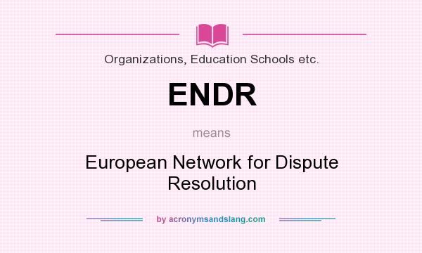 What does ENDR mean? It stands for European Network for Dispute Resolution