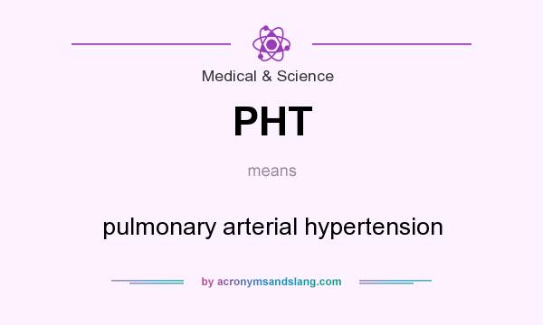 What does PHT mean? It stands for pulmonary arterial hypertension