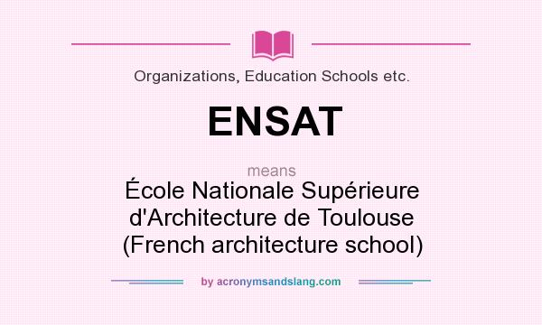What does ENSAT mean? It stands for École Nationale Supérieure d`Architecture de Toulouse (French architecture school)