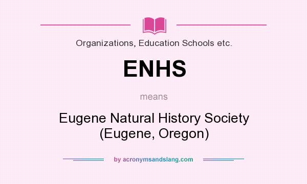 What does ENHS mean? It stands for Eugene Natural History Society (Eugene, Oregon)