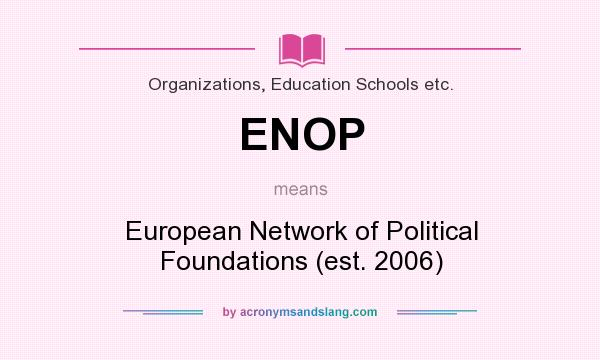 What does ENOP mean? It stands for European Network of Political Foundations (est. 2006)